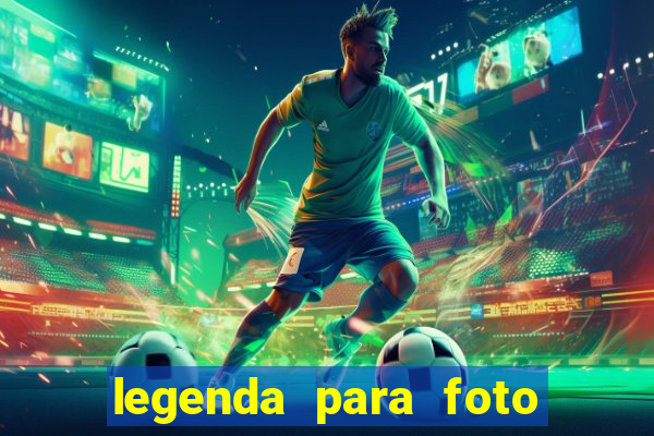 legenda para foto jogando bola